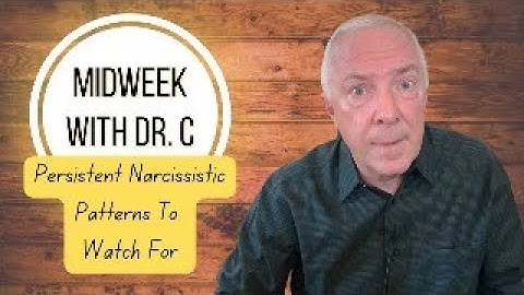 Midweek with Dr. C- Persistent Narcissistic Patterns To Watch For