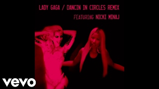 Lady Gaga - Dancin' In Circles (Remix) (Feat. Nicki Minaj)