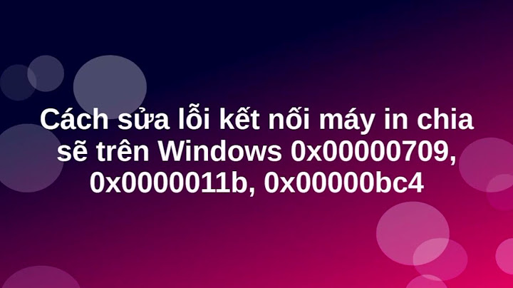 Khắc phục lỗi kết nối máy in với win 10 năm 2024