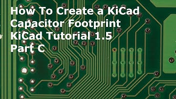 How To Create A Capacitor Footprint Kicad Tutorial 1.5 Part C
