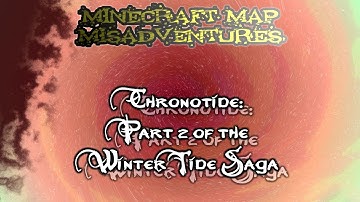 Minecraft Map Misadventures- Chronotide Part 2