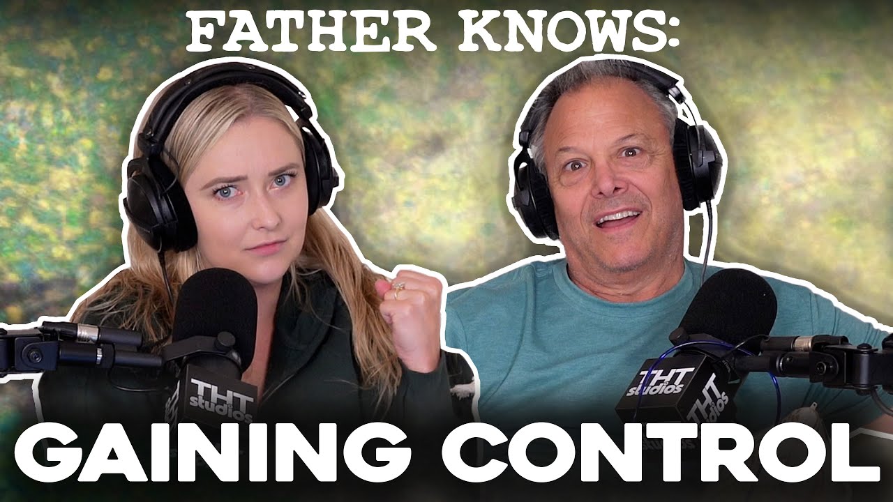 Getting Control || Dad Advice || Father Knows Something Podcast - YouTube