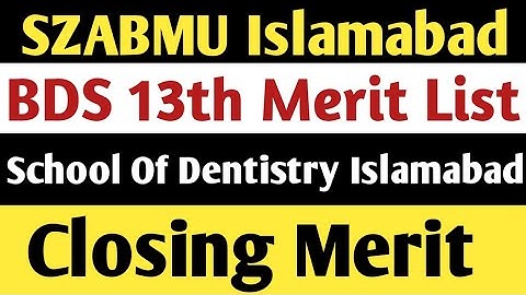 SZABMU 13th BDS merit list 2023:SCHOOL OF DENTISTRY ISLAMABAD BDS CLOSING MERIT:mdcat latest news