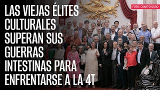 Las viejas élites culturales superan sus guerras intestinas para enfrentarse a la 4T