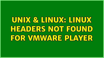Unix & Linux: Linux Headers not found for VMWare Player