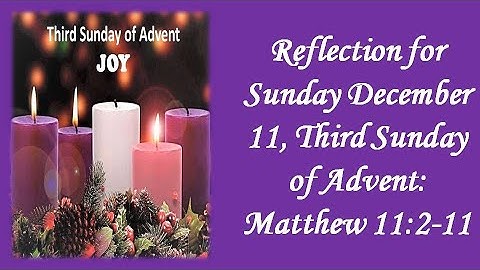 Reflection for Sunday December 11, Third Sunday of Advent: Matthew 11:2-11