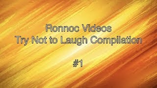 Ronnoc Videos Try Not To Laugh Compilation 1