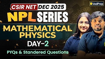 Mathematical Physics | NPL Series -2  CSIR NET Dec 2025 | PYQs & Standard Questions |VedPrep Physics
