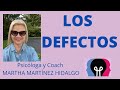 LOS DEFECTOS. Psicóloga y Coach Martha Martínez Hidalgo