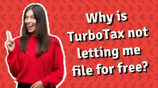 Why is TurboTax not letting me file for free?