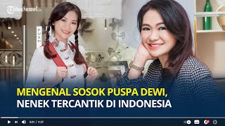 Mengenal Sosok Puspa Dewi Nenek Tercantik di Indonesia, Penampilannya Bak Gadis ABG