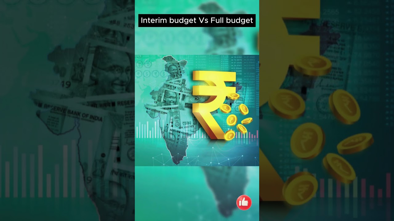 Interim budget Vs Full budget.