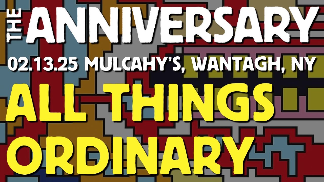 The Anniversary - All Things Ordinary, 02.13.25, Mulcahy's, Wantagh, NY