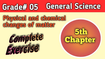 Unit 5 || Physical and chemical changes of matter || Complete Exercise || Class 5 General Science.