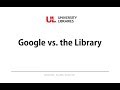 Understanding Google and Library Research