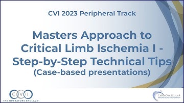 Masters Approach to Critical Limb Ischemia I Step by Step Technical Tips - Peripheral Track CVI 2023