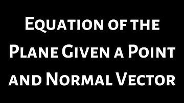 Equation of the Plane Given a Point and a Normal Vector