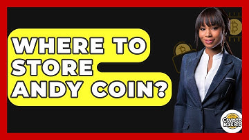 Where To Store Andy Coin? - CryptoBasics360.com