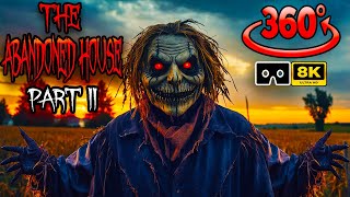 360 Video Horror - ScareCrow is HAUNTED at The Abandoned House Part2 - Scary VR 360º Film