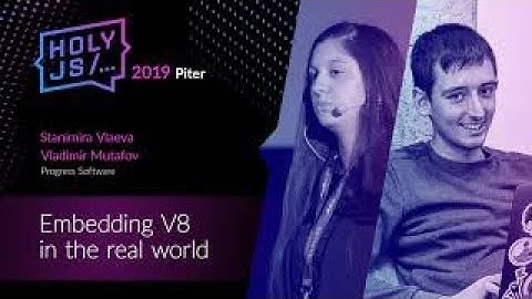 Stanimira Vlaeva, Vladimir Mutafov — Embedding V8 in the real world