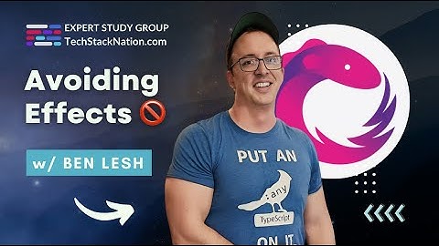 More on Avoiding Effects 🚫 w/ Ben Lesh, RxJS Team Lead 😎