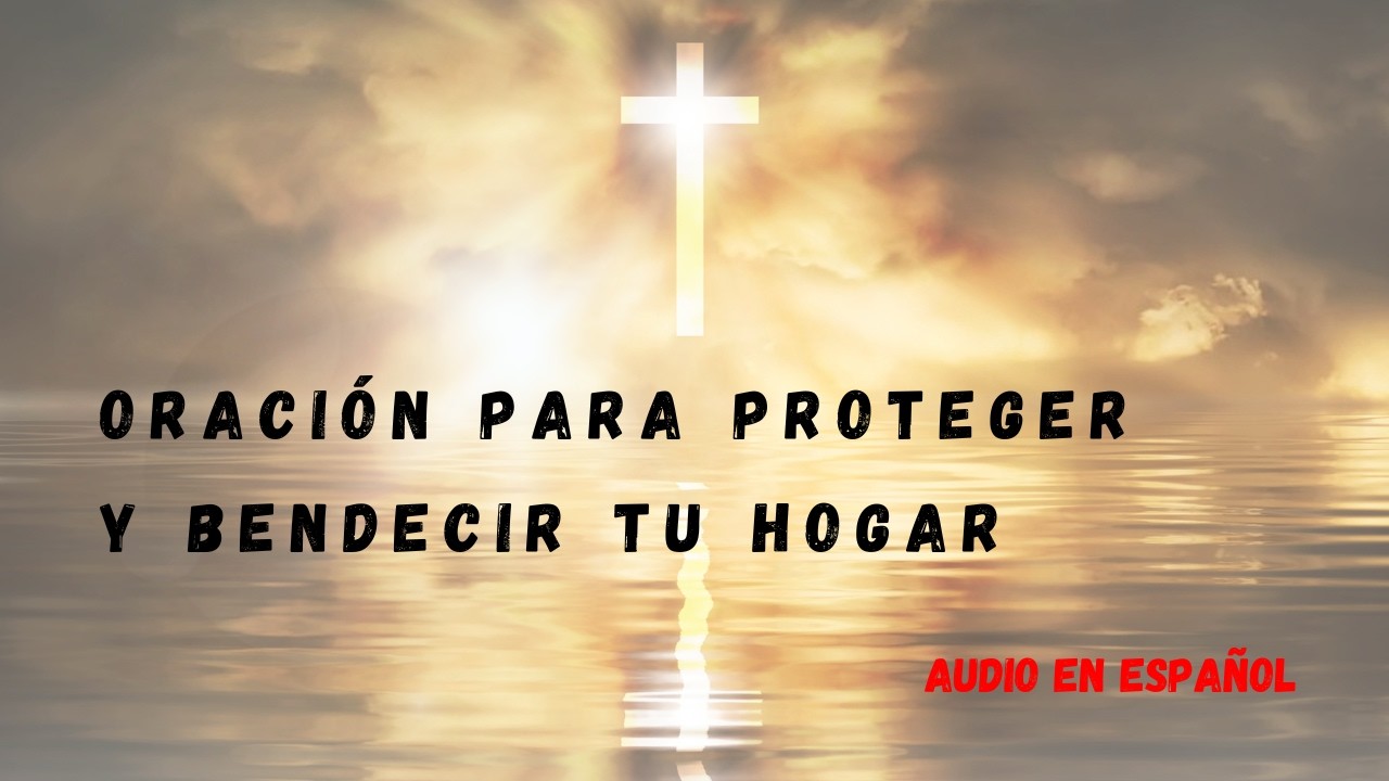 ORACIÓN PARA PROTEGER Y BENDECIR TU HOGAR_Áudio Espanol - YouTube