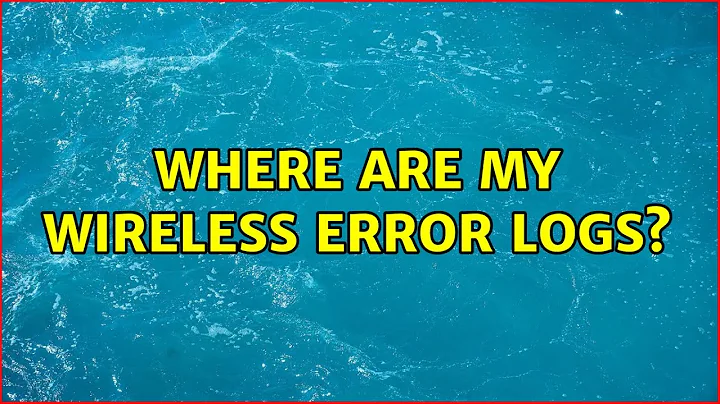 Where are my wireless error logs?
