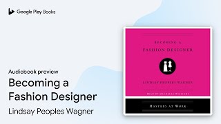 Becoming A Fashion Designer By Lindsay Peoples Wagner Audiobook Preview