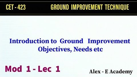 CET  423 - Ground Improvement Technique | Mod 1 - Lec 1 | Ground Improvement - Objectives, Needs etc