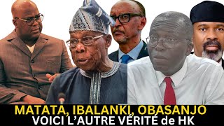 [30/1] AFFAIRE IBALANKI, MATATA MPONYO, OBASANJO..VOICI L'AUTRE VÉRITÉ DE HK