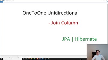 Association Mapping - One-To-One Unidirectional Join Column
