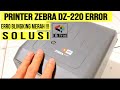 Printer Zebra Dz220 Error‼️Printer Lebel Barcode Zebra Error Blingking Merah.