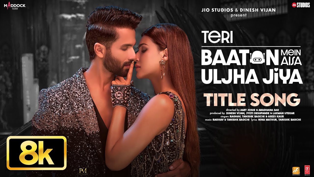 Teri Baaton Mein Aisa Uljha Jiya – 8K – Title Track | Shahid Kapoor,Kriti Sanon,Raghav,Tanishk,Asees