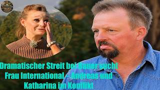 Dramatischer Streit bei Bauer sucht Frau International – Andreas und Katharina im Konflikt