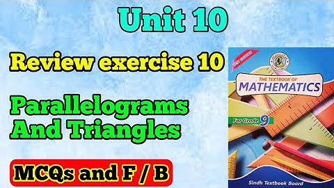 Review exercise 10 class 9 new mathematics book unit 10 parallelograms and triangle | MCQs and T/F