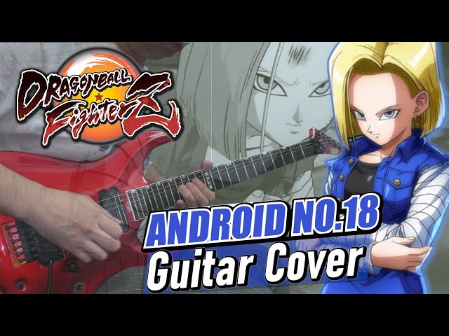 コメント者5/18 カ10 Dragon Ball FighterZ OST Guitar Cover- Android 18 Theme Music 人造