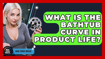 What Is The Bathtub Curve In Product Life? - How Things Break