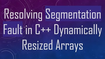 Resolving Segmentation Fault in C++ Dynamically Resized Arrays