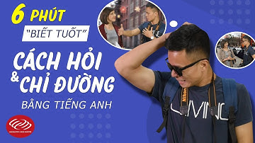 Học tiếng Anh giao tiếp hàng ngày - 6 phút biết tuốt cách HỎI và CHỈ ĐƯỜNG bằng tiếng Anh