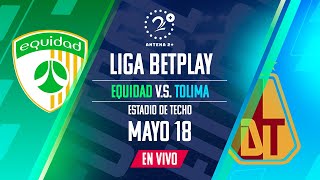 EN VIVO Equidad vs Tolima | Con: Elmer Pérez, Beto Serna, José María Yepes y Laura Hernández