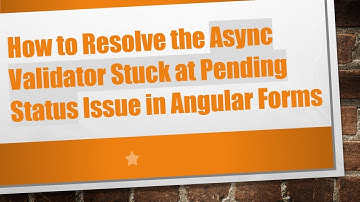 How to Resolve the Async Validator Stuck at Pending Status Issue in Angular Forms