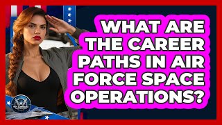 What Are The Career Paths In Air Force Space Operations? - Sky Command Brotherhood