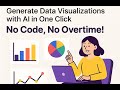 Easiest Ever! Generate Data Visualizations with AI in One Click, No Code, No Overtime!