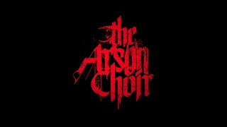 THE ARSON CHOIR – Be Gone The Form of Man