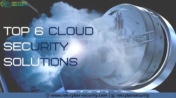 Top 6 Cloud Security Solutions to Prevent Accidental Loss and Data Theft | RSK