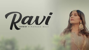 Ravi (Cover) - Hinanaaz Bali - Official Music Video - Originally by Sajjad Ali