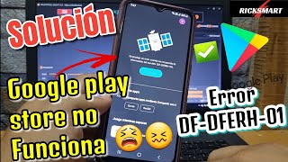 Solución error de la Google play store al recuperar la información del servidor DFERH-01 no abre