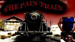 HERE COMES THE PAIN TRAIN