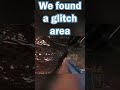 We found a glitch area