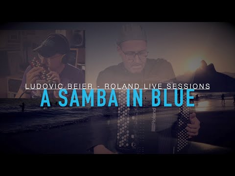 A SAMBA IN BLUE - Roland Live Sessions : LUDOVIC BEIER